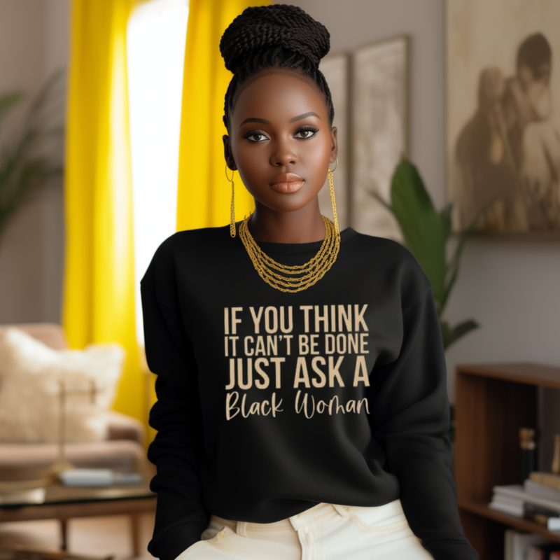 "Just Ask A Black Woman" Inspirational  Novelty Sweatshirt