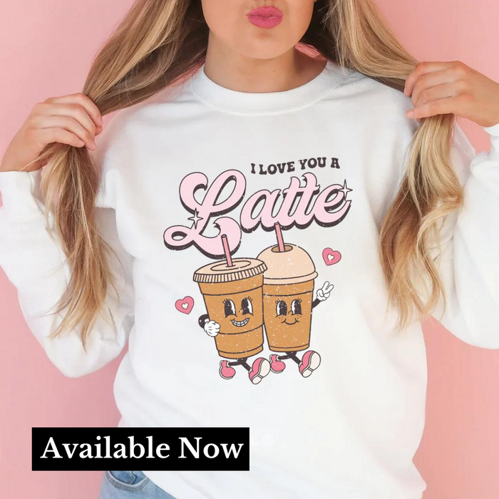 {VDay Edition} "Latte Love" Novelty Sweatshirt