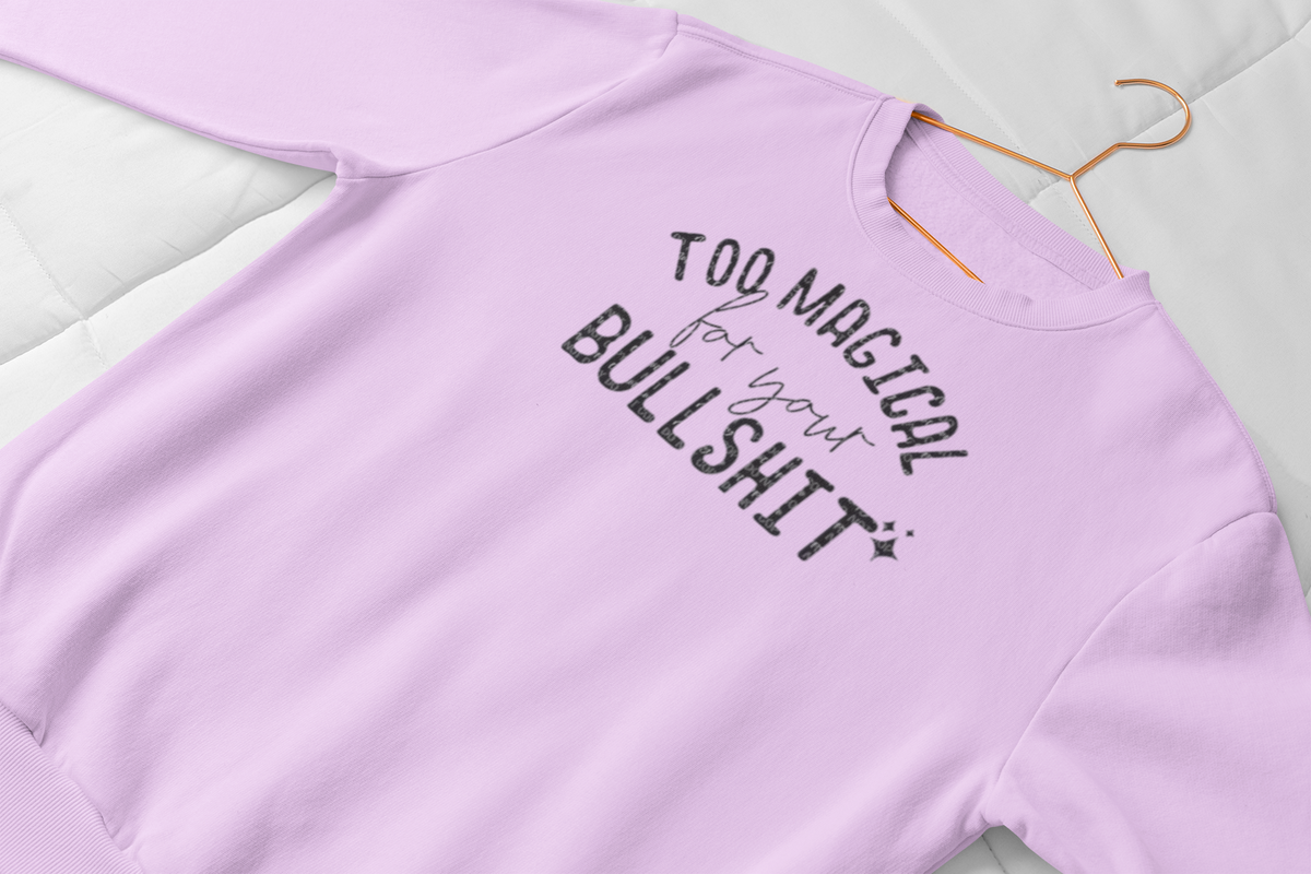 "Too Magical" Inspirational  Novelty Sweatshirt