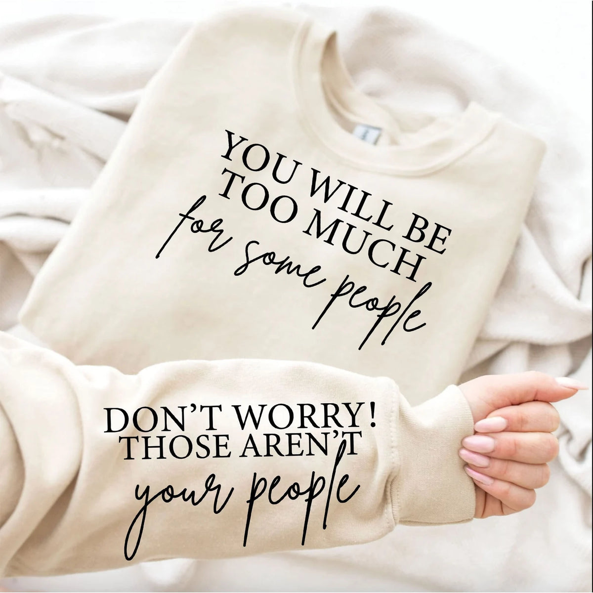 "Too Much"  Inspirational Novelty Sweatshirt